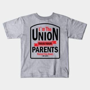 I'm the Union Thug Your Parents Warned you About Kids T-Shirt